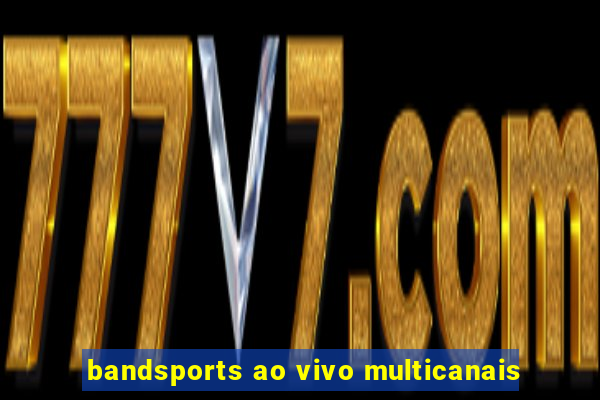 bandsports ao vivo multicanais